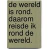 De wereld is rond. Daarom reisde ik rond de wereld. by Gilbert Druant