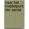 Naar het Middelpunt der Aarde by Jules Verne