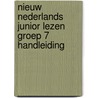 Nieuw Nederlands Junior Lezen groep 7 handleiding door Onbekend