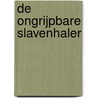 De ongrijpbare slavenhaler door Janwillem Blijdorp