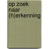 Op zoek naar (h)erkenning door Kees Opmeer