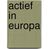 Actief in Europa by Unknown