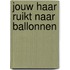 Jouw haar ruikt naar ballonnen