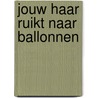 Jouw haar ruikt naar ballonnen door Anky Mulder