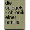 Die Spiegels - Chronik einer Familie by Eileen Grunert