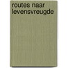 Routes naar levensvreugde by Kees Kouwenhoven