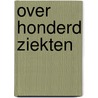 Over honderd ziekten by Lucas Boer