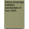 Kleine broertjes hebben banaantjes in hun oren. by Joy Hewitt