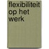 Flexibiliteit op het werk