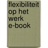 Flexibiliteit op het werk E-book by Unknown
