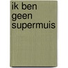 Ik ben geen supermuis by Geronimo Stilton
