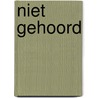 NIET GEHOORD by Esmeralda En Ingrid de Jong