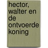 Hector, Walter en de ontvoerde koning door Emile Duijsens
