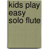Kids Play Easy Solo Flute door Onbekend