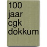 100 jaar CGK Dokkum door Pieter Sijtsma