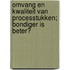 Omvang en kwaliteit van processtukken; bondiger is beter?