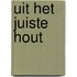 Uit het juiste hout