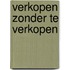 Verkopen zonder te verkopen