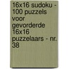 16x16 Sudoku - 100 Puzzels voor Gevorderde 16x16 Puzzelaars - Nr. 38 by Sudoku Puzzelboeken