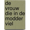 DE VROUW DIE IN DE MODDER VIEL by Pieter Kousemaker