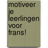 Motiveer je leerlingen voor Frans! door Ibtissem Garram