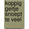 KOPPIG GEITJE SNOEPT TE VEEL by Pieter Kousemaker