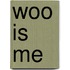 Woo is me