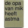 De opa van Mik heeft astma by Chantal Verschraagen