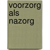 Voorzorg als nazorg by M.J.F. van der Wolf