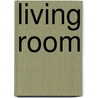 Living Room by Lilia Scheerder
