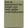 Hoe de basisschool kan zorgen voor meer gelijke onderwijskansen by Roel Bosker