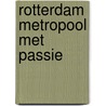 Rotterdam Metropool met Passie door Oostland Literair