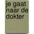 Je gaat naar de dokter