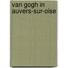 Van Gogh in Auvers-sur-Oise door Teio Meedendorp
