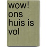 Wow! Ons huis is vol by Mirjam Schippers