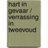 Hart in gevaar / Verrassing in tweevoud