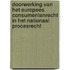 Doorwerking van het Europees consumentenrecht in het nationaal procesrecht