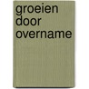 Groeien door overname by Peter Rikhof