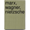 Marx, Wagner, Nietzsche door Herfried Munkler