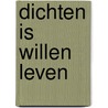Dichten is willen leven door Mart van Lieburg