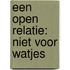 Een open relatie: niet voor watjes