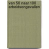Van 50 naar 100 arbeidsongevallen by Jan Dillen