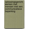 Oplossingsgericht werken met mensen met een communicatieve beperking by Chris van Dam