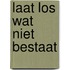 Laat los wat niet bestaat
