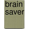 Brain Saver by Anthony William