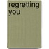 Regretting you