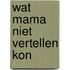 Wat mama niet vertellen kon