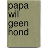 Papa wil geen hond door Guy Daniëls