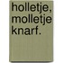 Holletje, molletje Knarf.