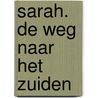 Sarah. De weg naar het zuiden by Sonja Kouwenberg
